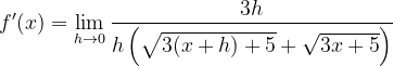 \dpi{120} f'(x)=\lim_{h\rightarrow 0}\frac{3h}{h\left (\sqrt{3(x+h)+5}+\sqrt{3x+5} \right )}